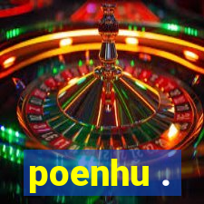 poenhu .